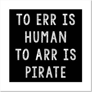 Gift For Pirates, To ERR Is Human To ARR Is Pirate Posters and Art